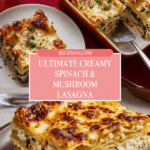 Creamy Spinach & Mushroom Lasagna Recipe