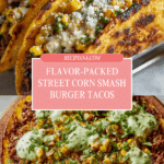 Street Corn Smash Burger Tacos Recipe